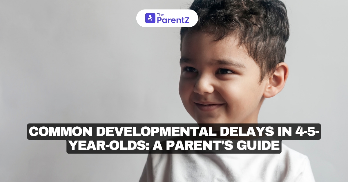 Common Developmental Delays in 4-5-Year-Olds: A Parent's Guide