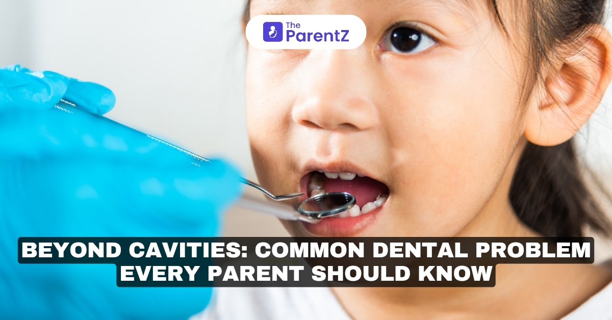 Beyond Cavities: Common Dental Problems in Kids Every Parent Should Know