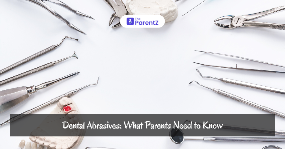 Dental Abrasives: What Parents Need to Know