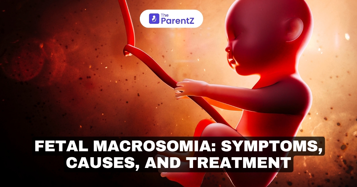 Fetal Macrosomia: Symptoms, Causes, And Treatment
