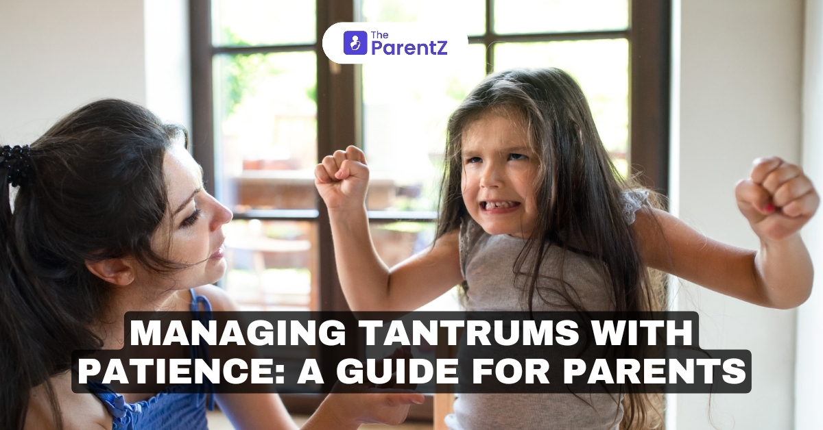 Managing Tantrums with Patience: A Guide for Parents