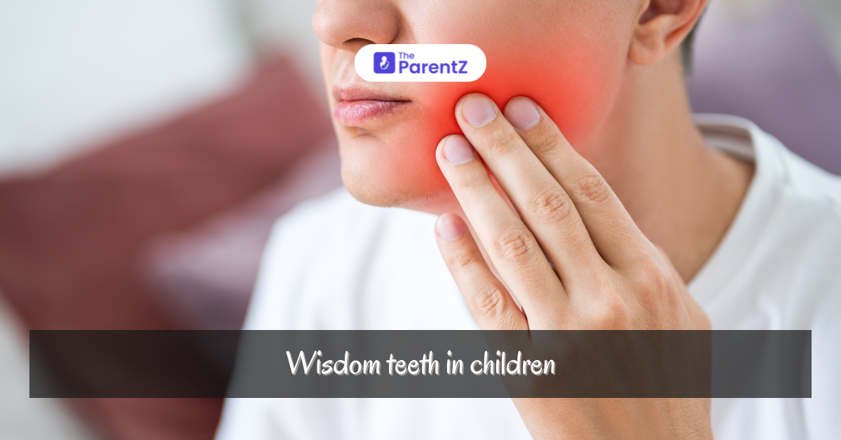 Wisdom Teeth in Children: When to Be Concerned and What Parents Should Know