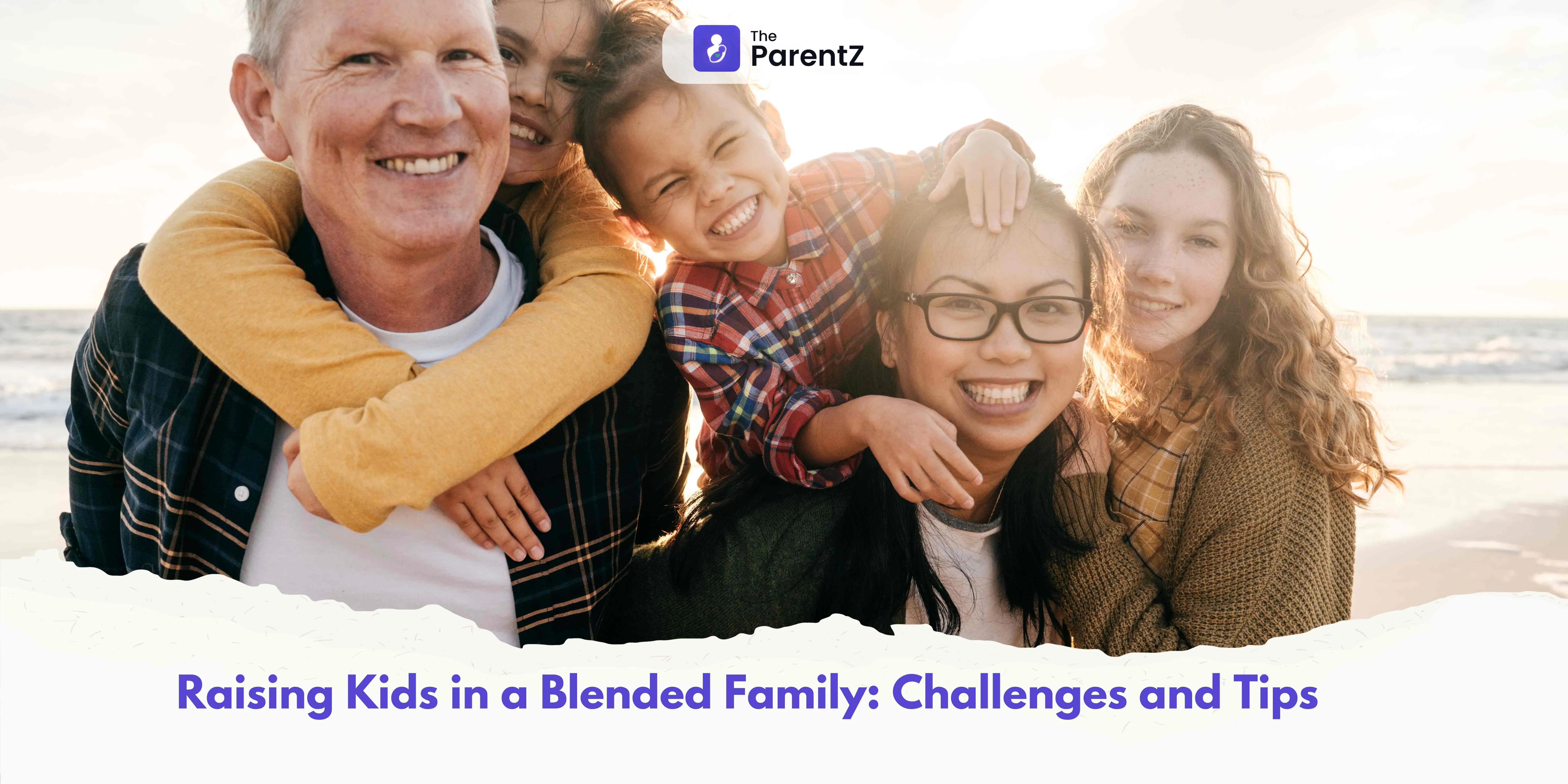 Raising Kids in a Blended Family: Challenges and Tips