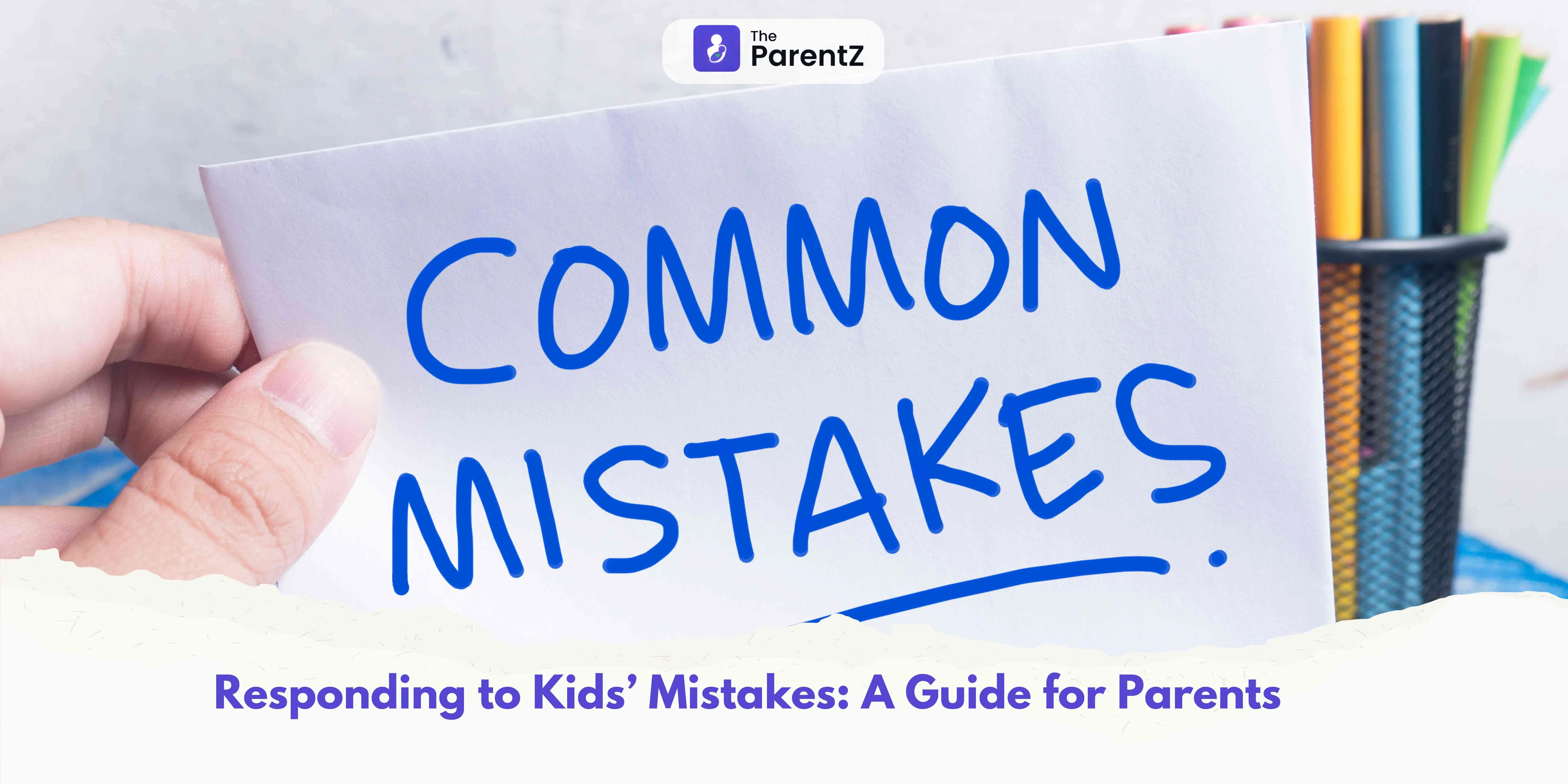 Responding to Kids’ Mistakes: A Guide for Parents