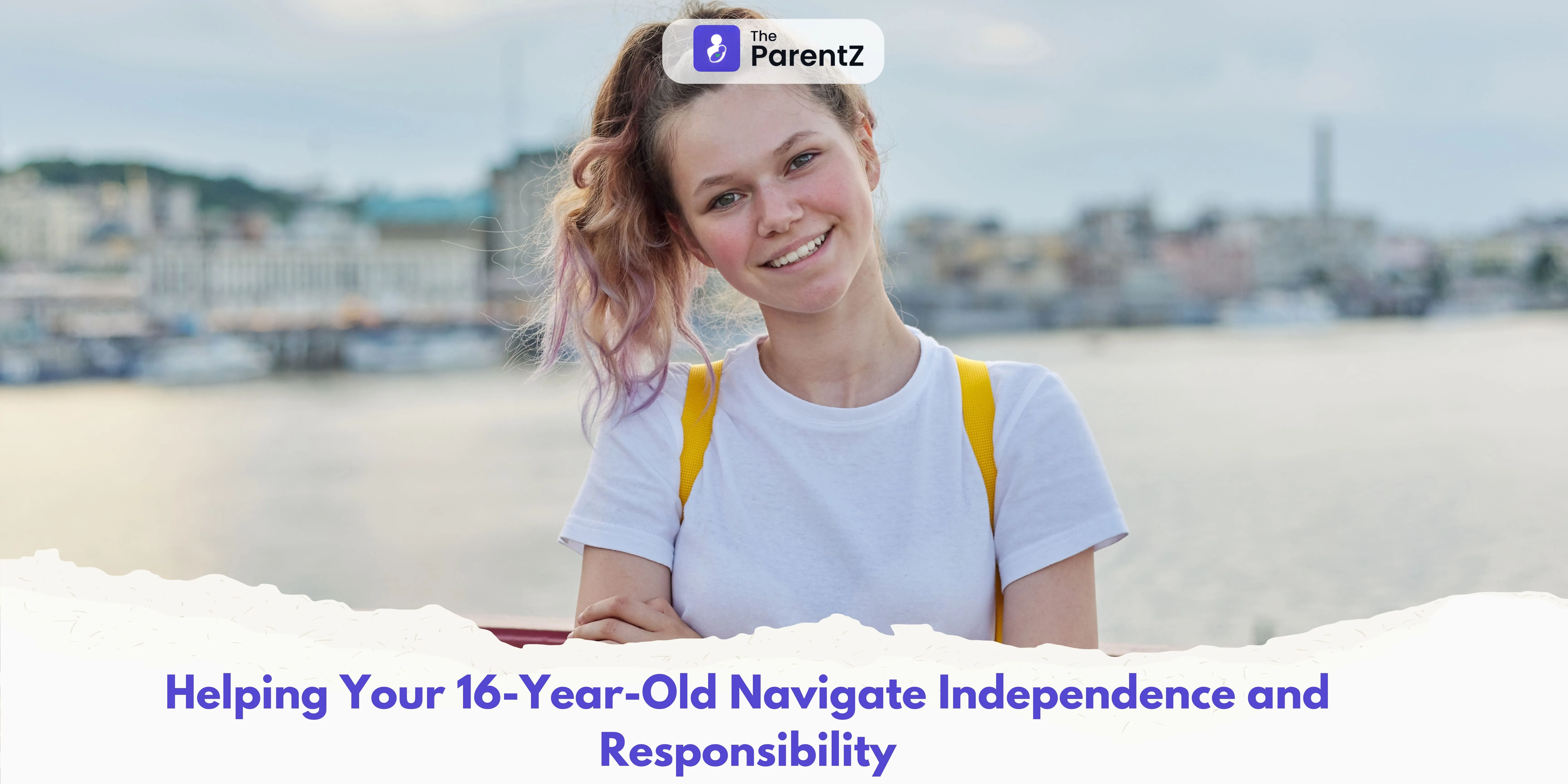 Helping Your 16-Year-Old Navigate Independence and Responsibility