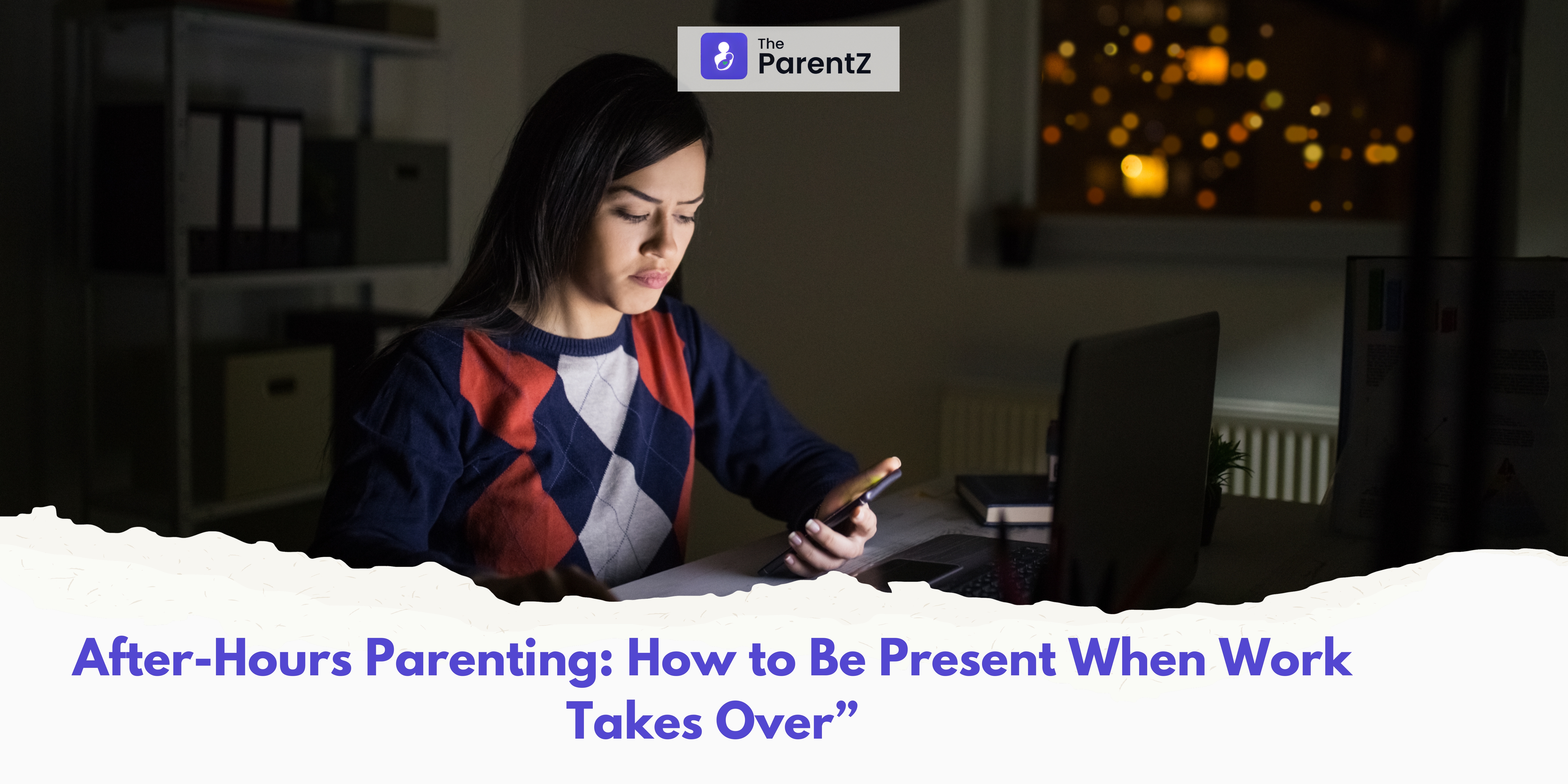 After-Hours Parenting: How to Be Present When Work Takes Over