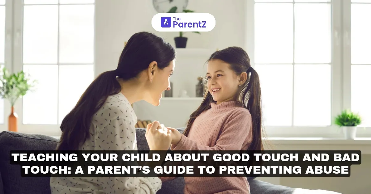 Teaching Your Child About Good Touch and Bad Touch: A Parent’s Guide to Preventing Abuse