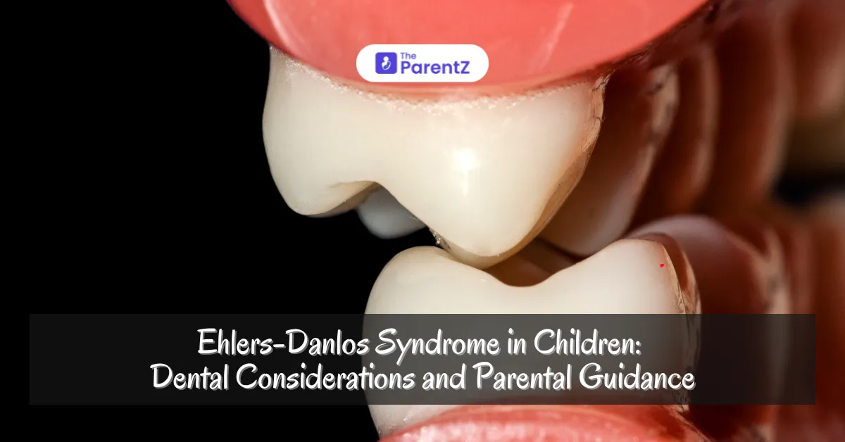 Ehlers-Danlos Syndrome in Children: Dental Considerations and Parental Guidance