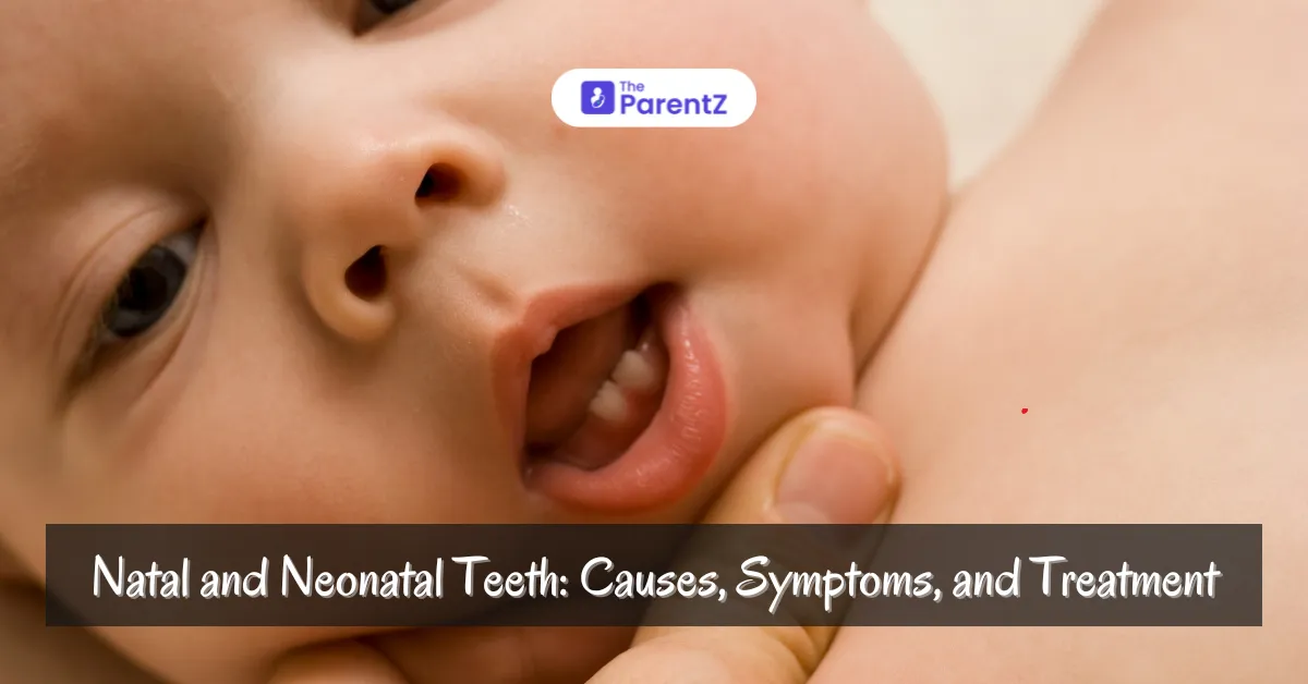 Natal and Neonatal Teeth: Causes, Symptoms, and Treatment