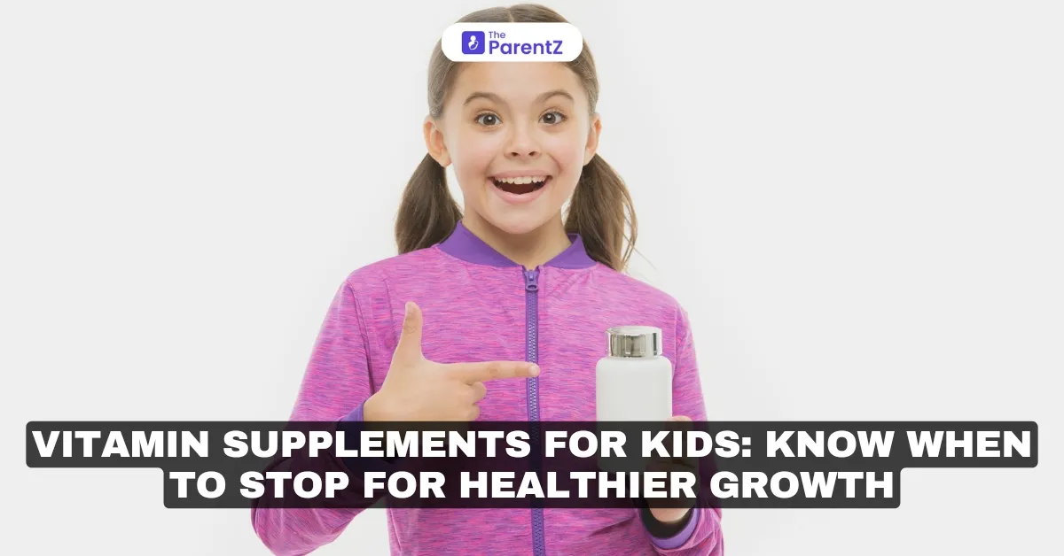 Vitamin Supplements for Kids: Know When to Stop for Healthier Growth