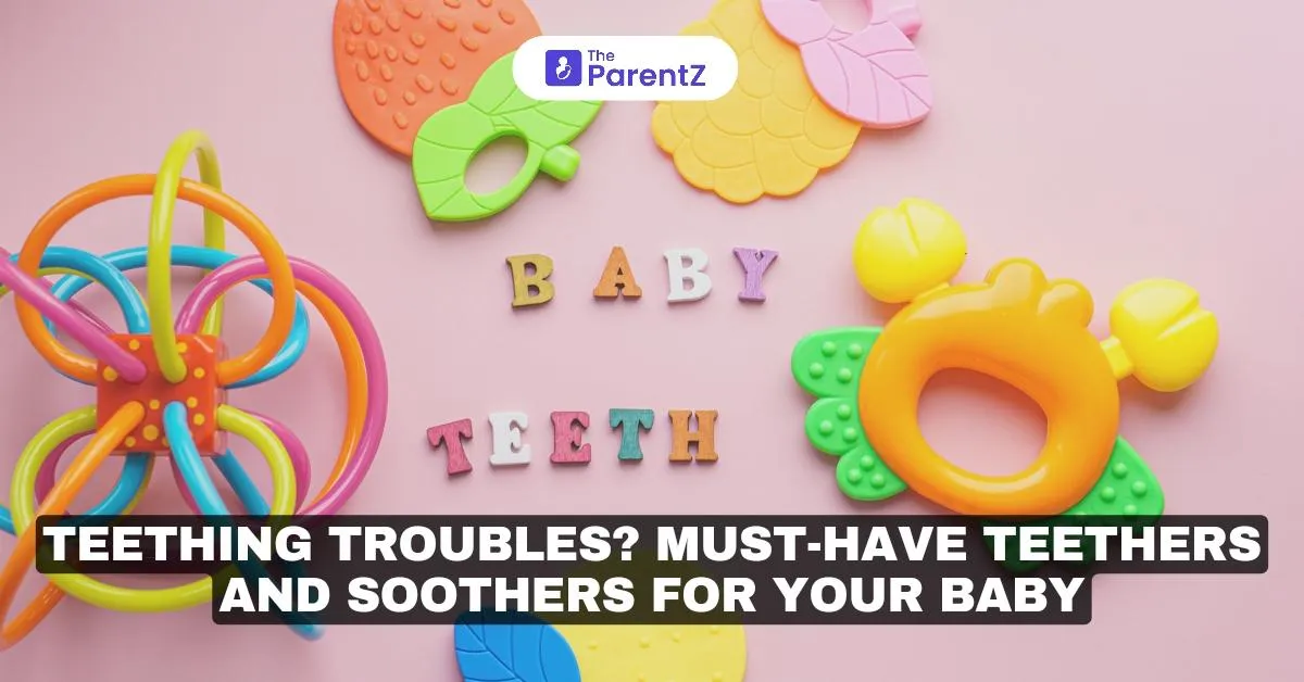 Teething Troubles? Must-Have Teethers and Soothers for Your Baby