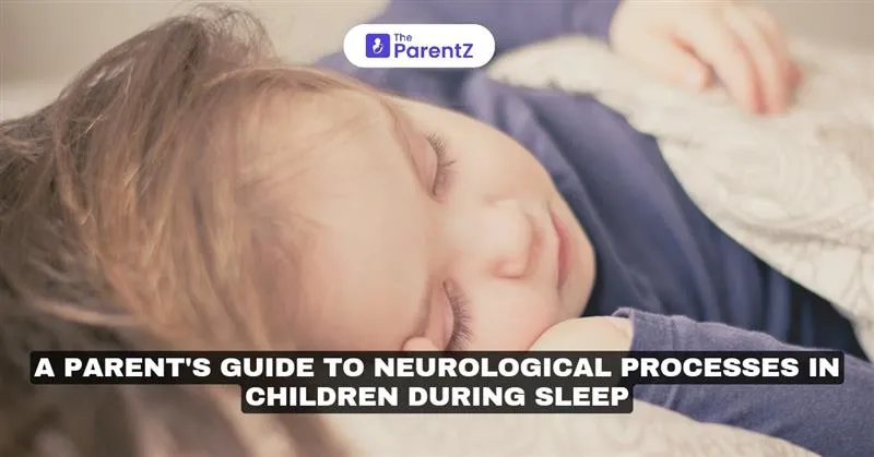 A Parent's Guide to Neurological Processes in Children During Sleep