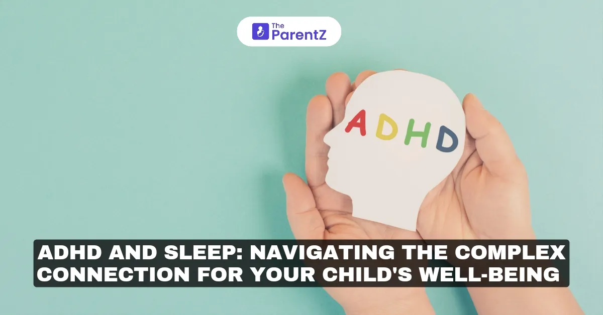 ADHD and Sleep: Navigating the Complex Connection for Your Child's Well-being