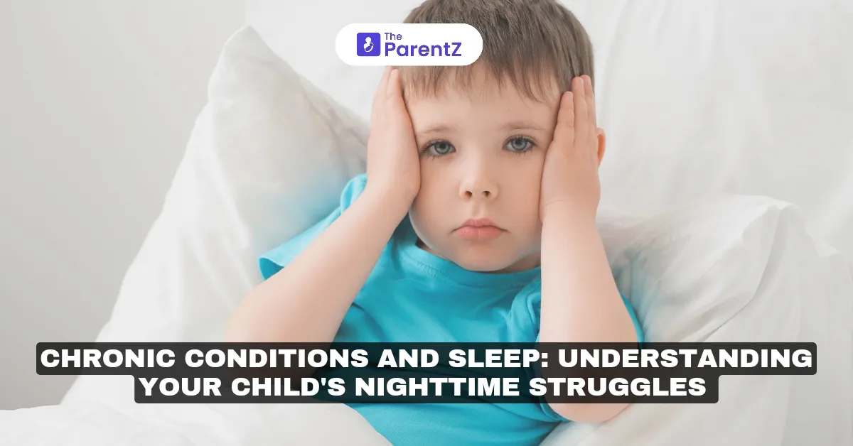 Chronic Conditions and Sleep: Understanding Your Child's Nighttime Struggles 