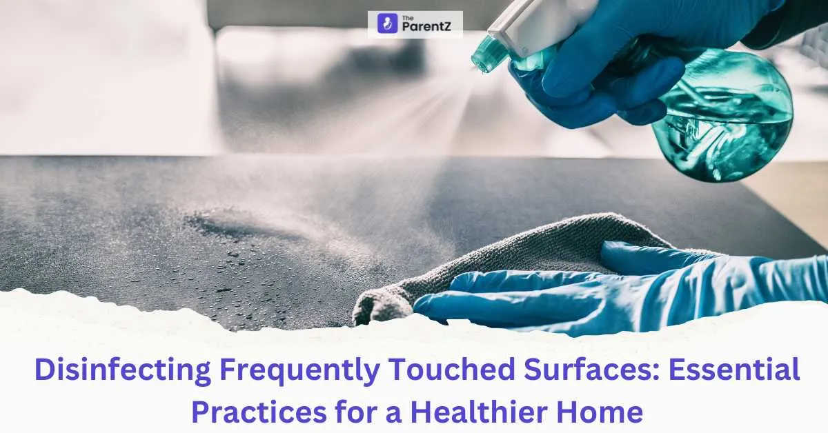 Disinfecting Frequently Touched Surfaces: Essential Practices for a Healthier Home