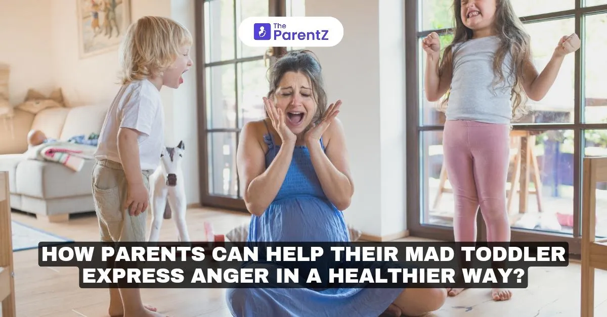 How Parents Can Help Their Mad Toddler Express Anger in a Healthier Way?