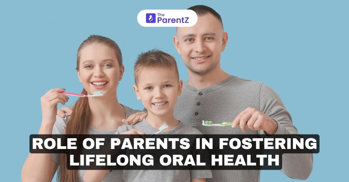 The Role of Parents in Fostering Lifelong Dental Care for Children