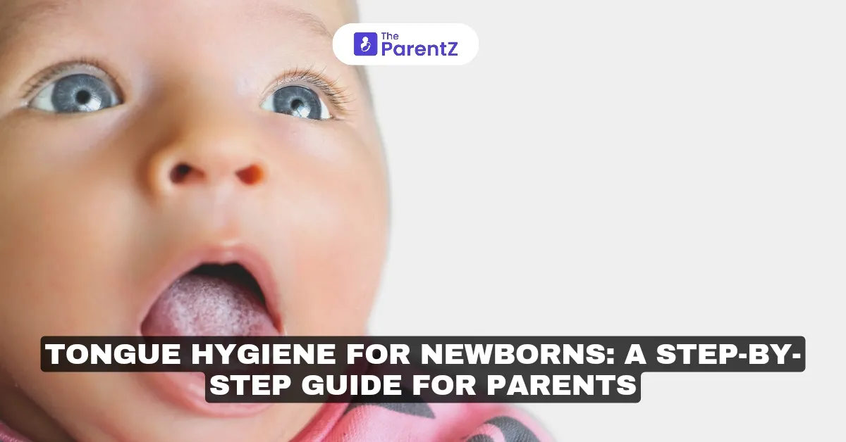 Tongue Hygiene for Newborns: A Step-by-Step Guide for Parents