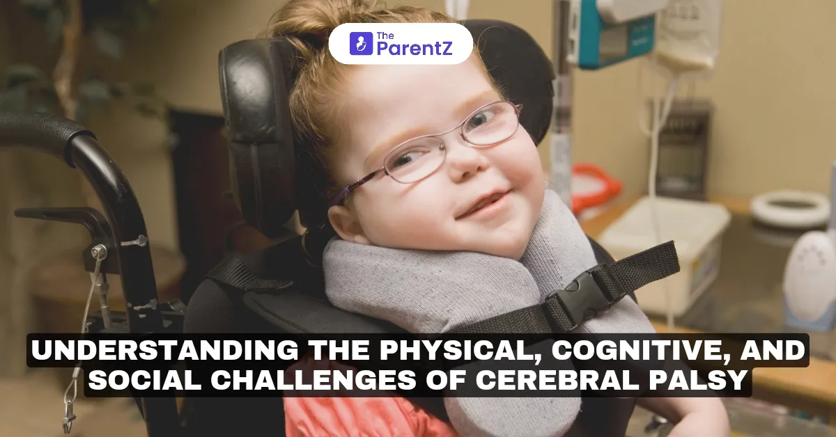 Understanding the Physical, Cognitive, and Social Challenges of Cerebral Palsy