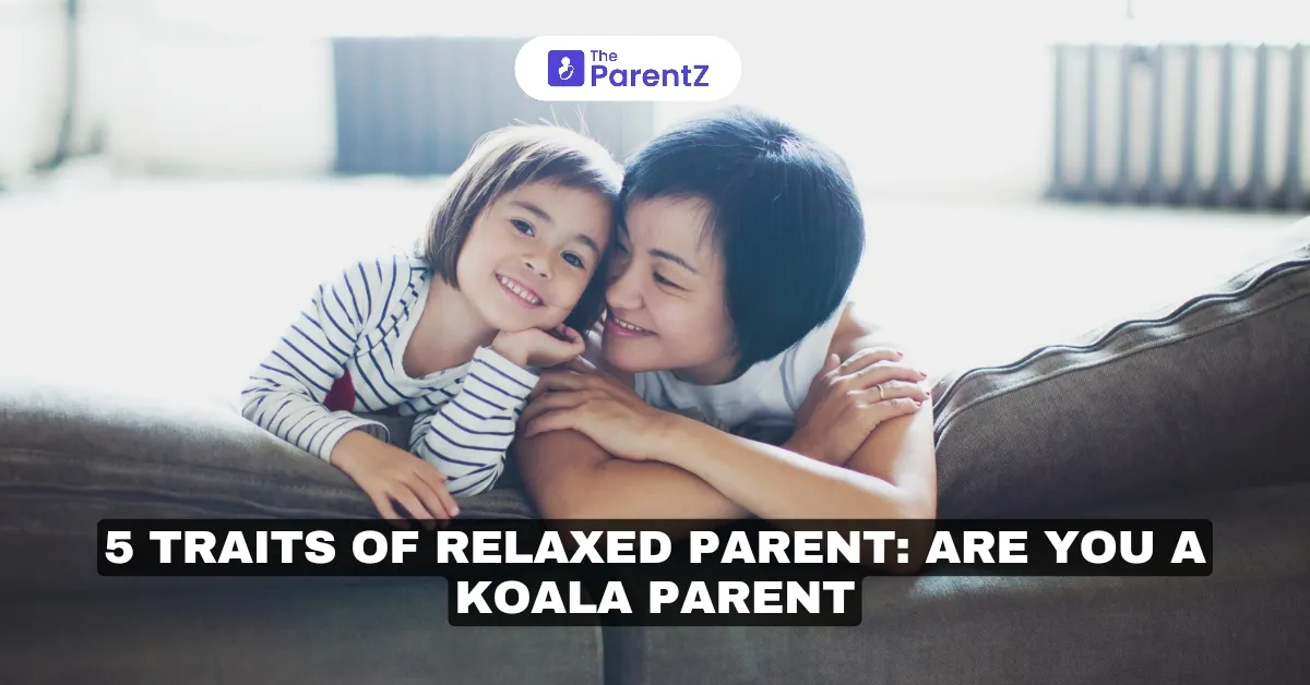 5 Traits Of Relaxed Parents: Are You A Koala Parent?