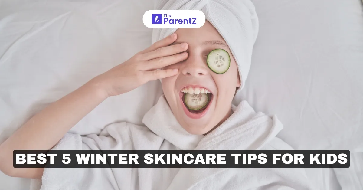 Best 5 Winter Skincare Tips for Kids