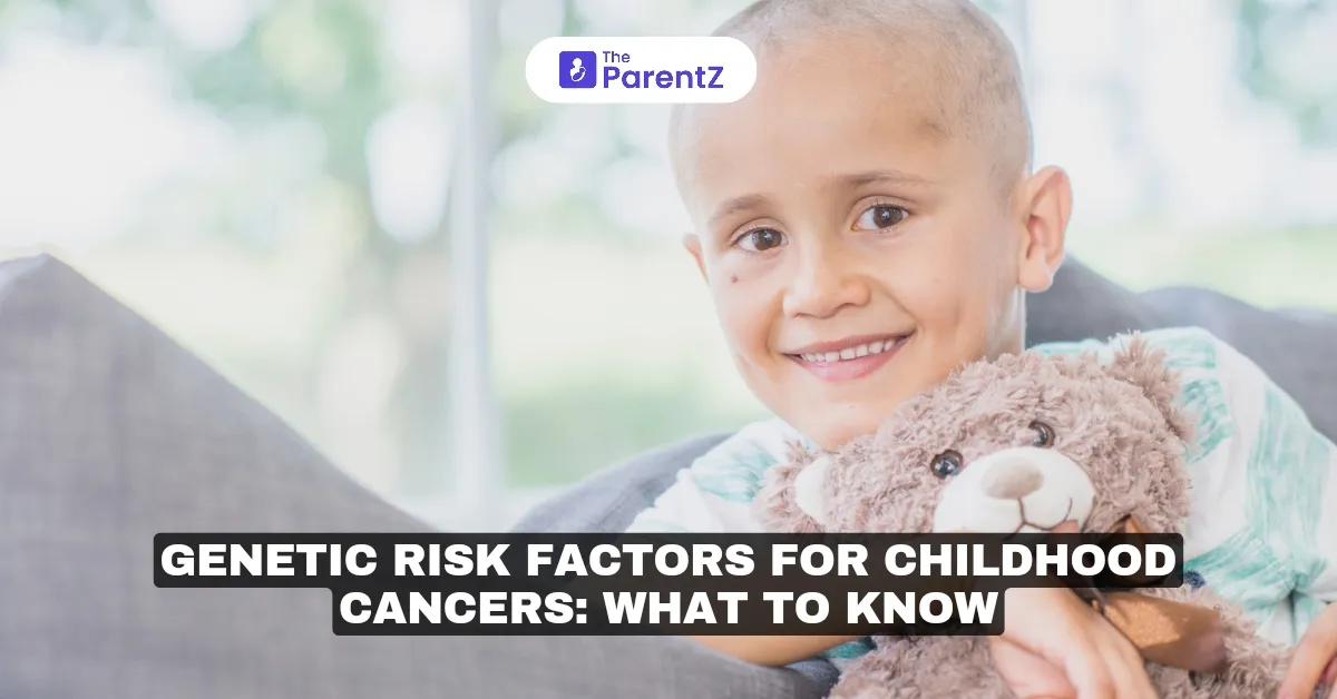 Genetic Risk Factors for Childhood Cancers: What To Know