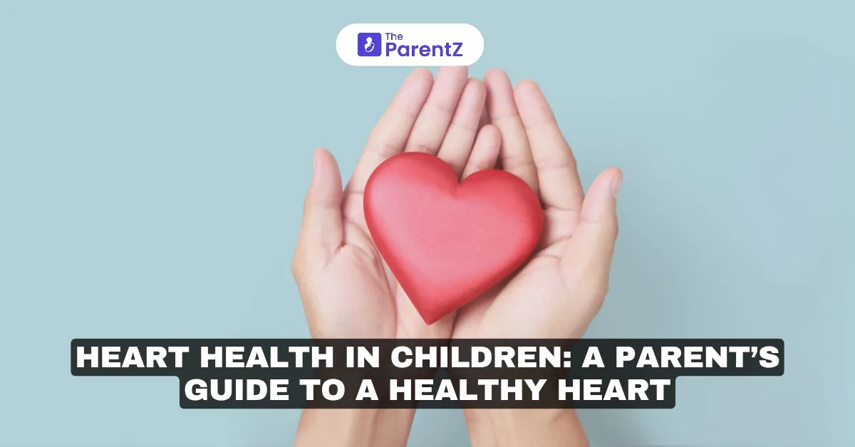 Heart Health in Children: A Parent’s Guide to a Healthy Heart