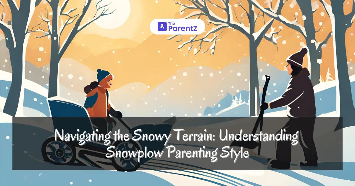 Navigating the Snowy Terrain: Understanding Snowplow Parenting Style