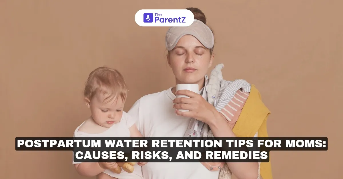 Postpartum Water Retention Tips for Moms: Causes, Risks, and Remedies