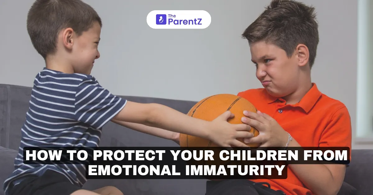 How to Protect Your Children from Emotional Immaturity