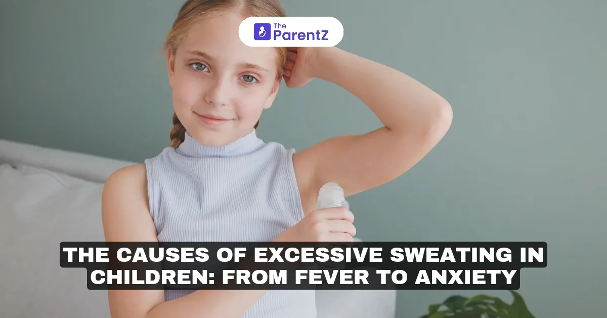 The Causes of Excessive Sweating in Children: From Fever to Anxiety