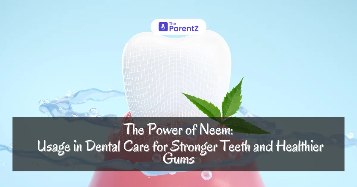 The Power of Neem: Usage in Dental Care for Stronger Teeth and Healthier Gums