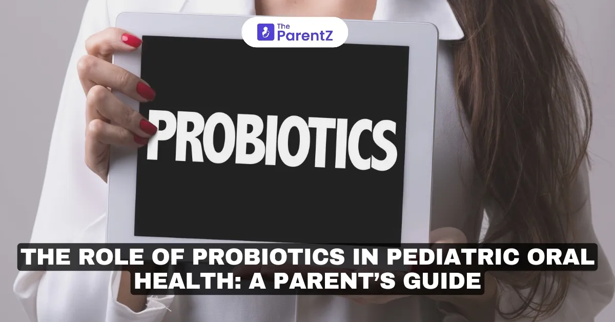 The Role of Probiotics in Pediatric Oral Health: A Parent’s Guide