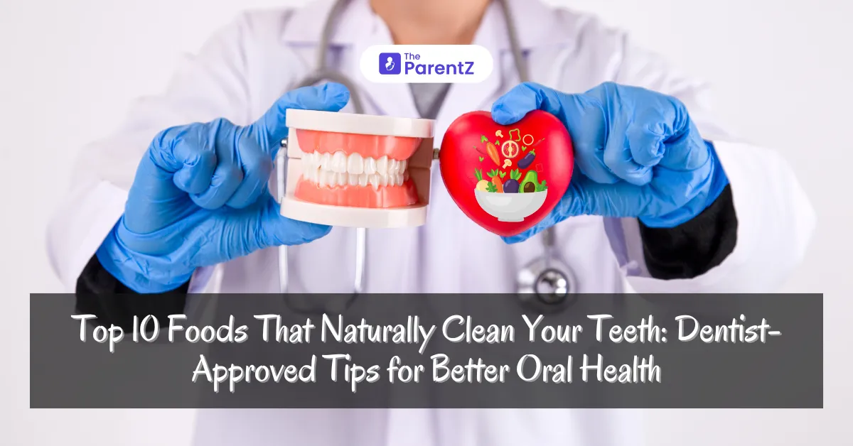 Top 10 Foods That Naturally Clean Your Teeth: Dentist-Approved Tips for Better Oral Health