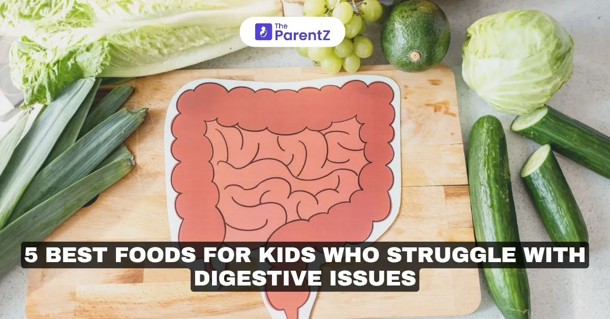 5 Best Foods For Kids Who Struggle With Digestive Issues