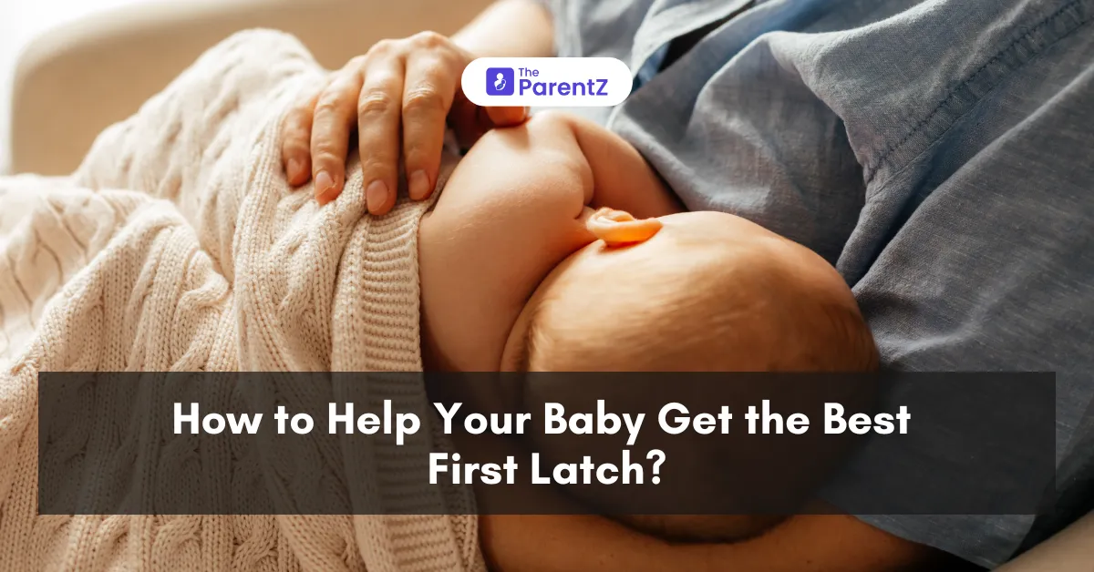 How to Help Your Baby Get the Best First Latch?