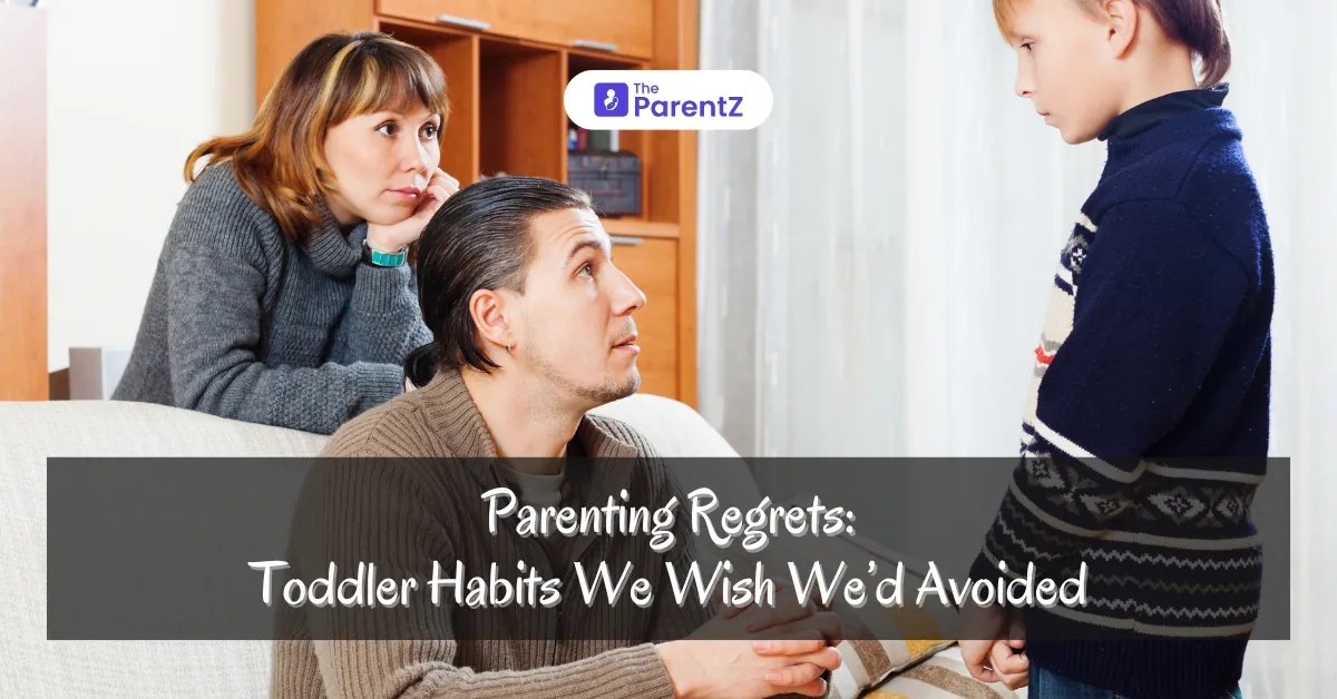 Parenting Regrets: Toddler Habits We Wish We’d Avoided