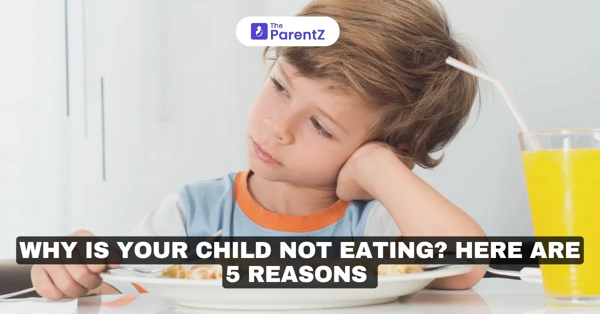 Why Is Your Child Not Eating? Here Are 5 Reasons