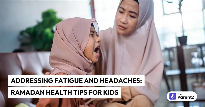 Addressing Fatigue and Headaches: Ramadan Health Tips for Kids