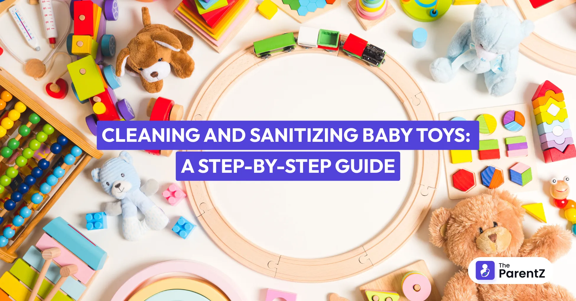 Cleaning and Sanitizing Baby Toys: A Step-by-Step Guide