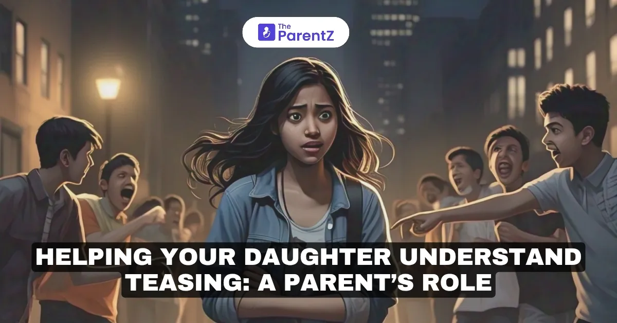 Helping Your Daughter Understand Teasing: A Parent’s Role