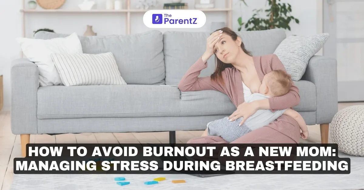 How to Avoid Burnout as a New Mom: Managing Stress During Breastfeeding