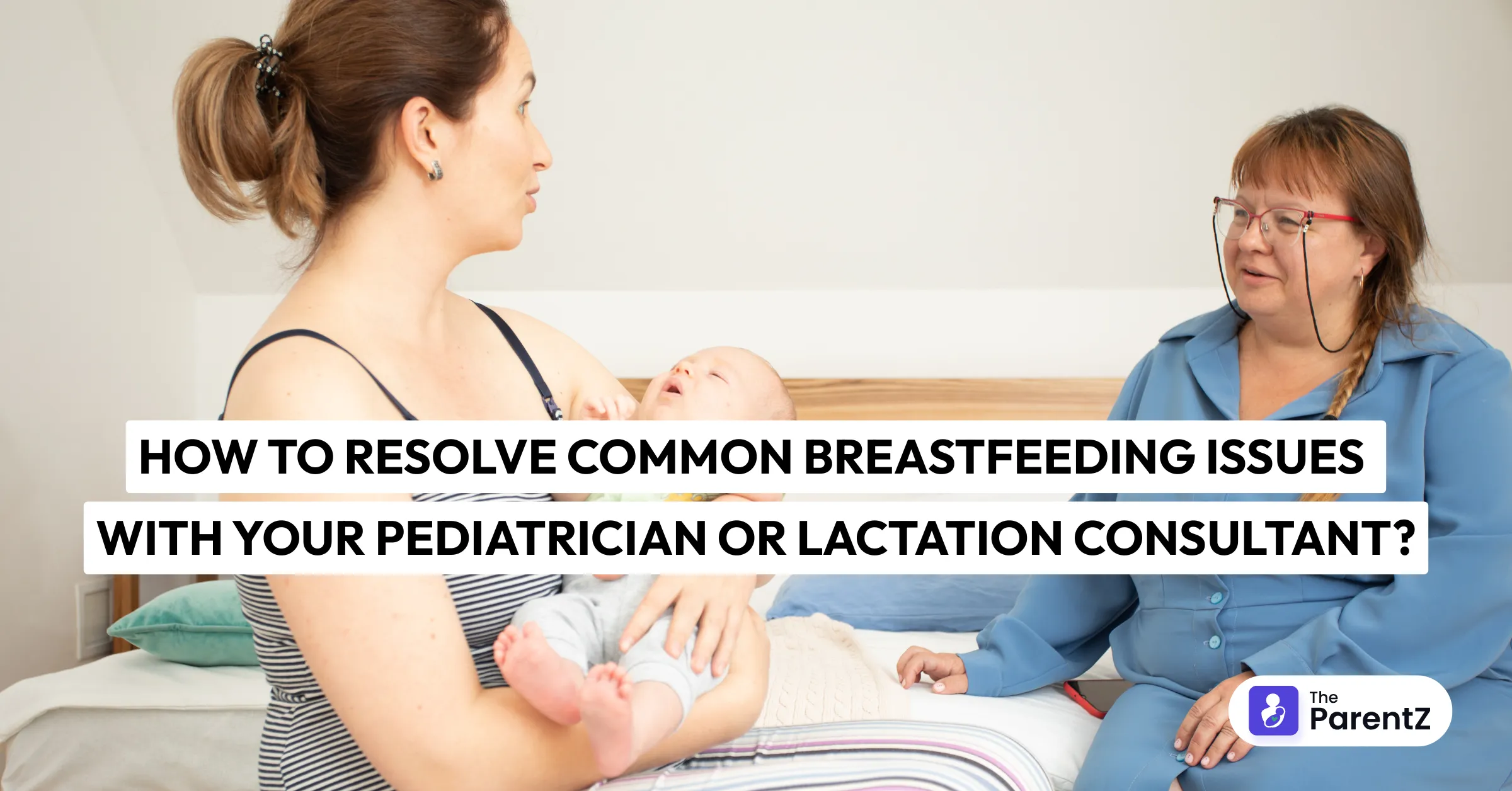 How to Resolve Common Breastfeeding Issues with Your Pediatrician or Lactation Consultant?