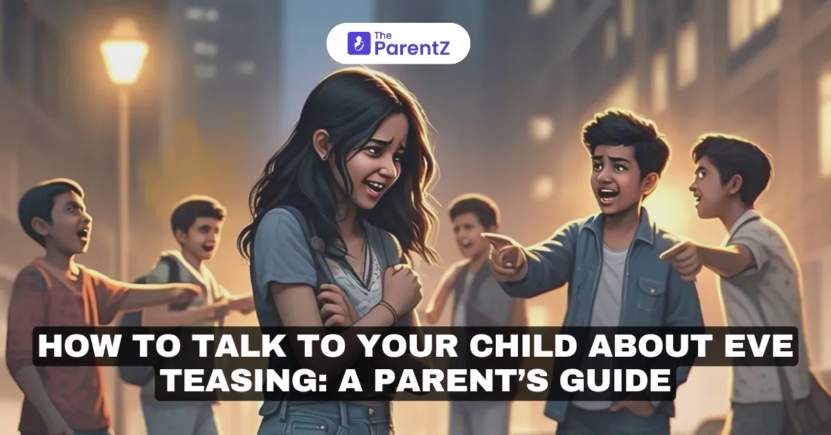 How to Talk to Your Child About Eve Teasing: A Parent’s Guide