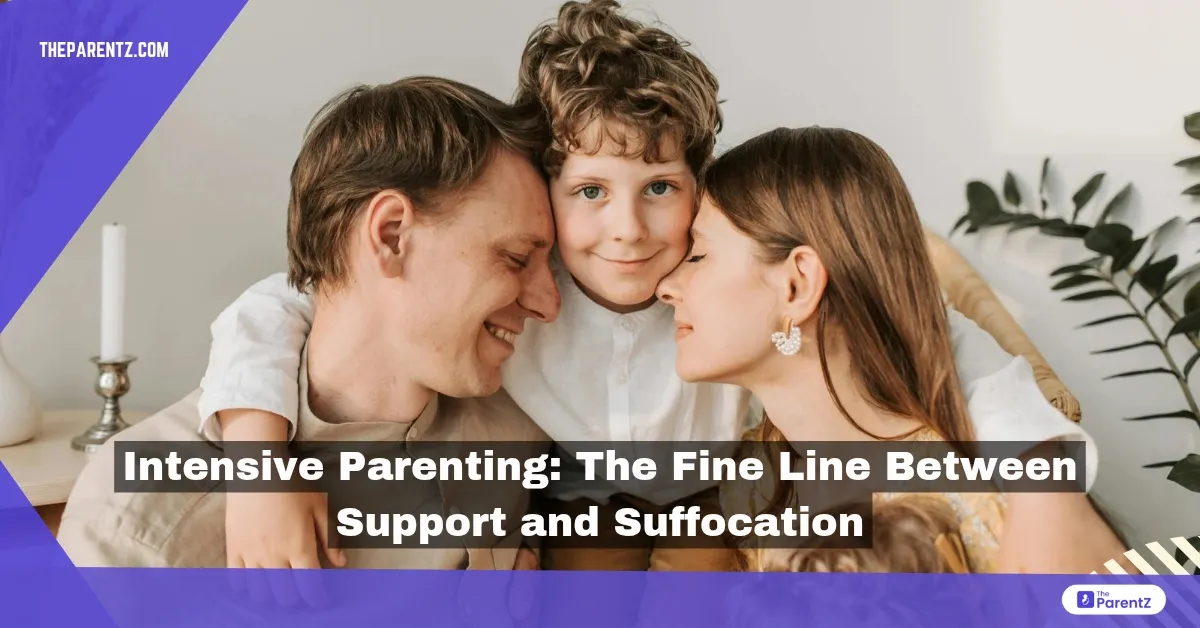 Intensive Parenting: The Fine Line Between Support and Suffocation