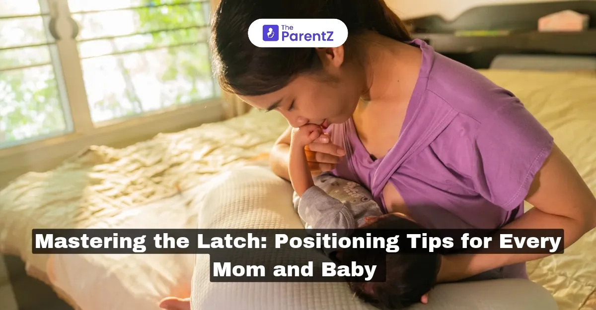 Mastering the Latch: Positioning Tips for Every Mom and Baby