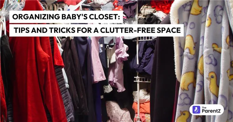 Organizing Baby's Closet: Tips and Tricks for a Clutter-Free Space