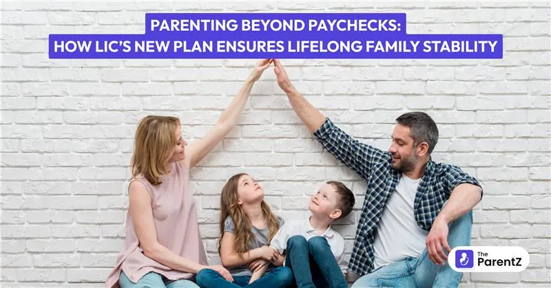 Parenting Beyond Paychecks: How LIC’s New Plan Ensures Lifelong Family Stability