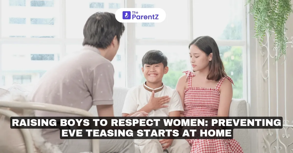 Raising Boys to Respect Women: Preventing Eve Teasing Starts at Home