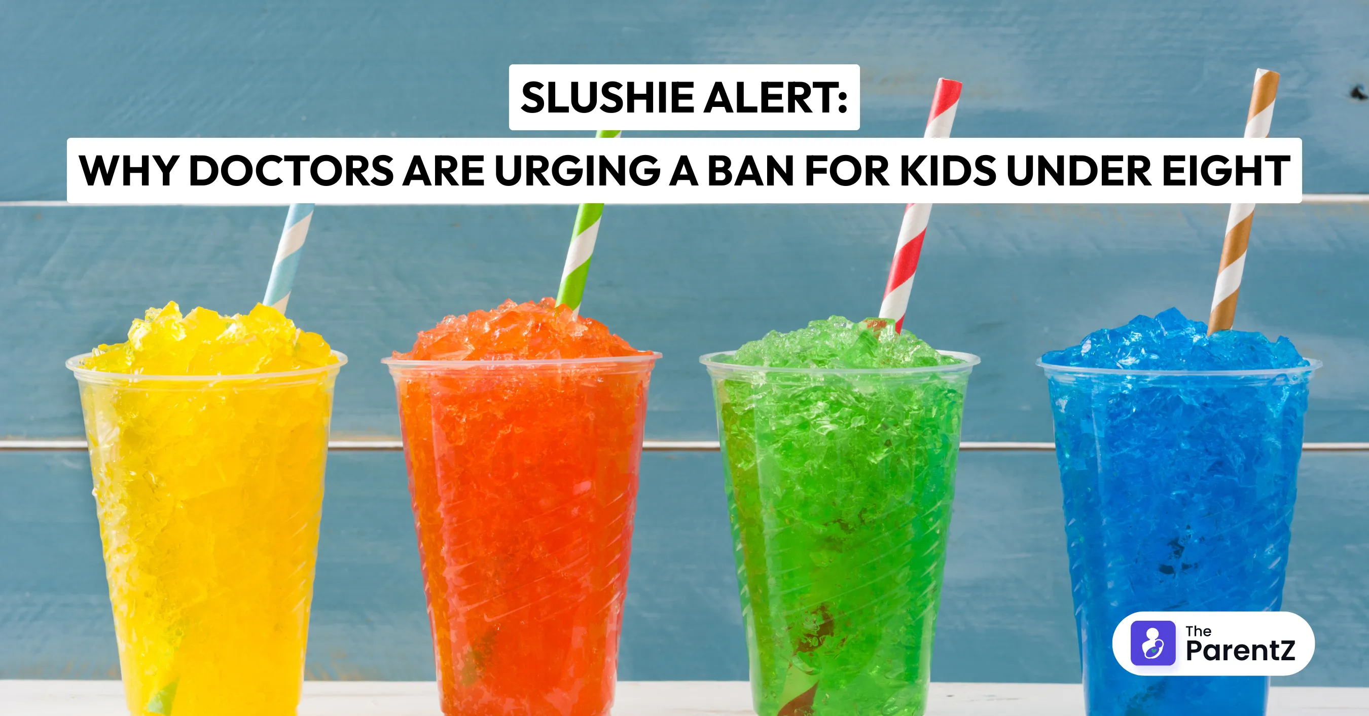 Slushie Alert: Why Doctors Are Urging a Ban for Kids Under Eight